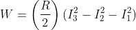 W=\left ( \frac{R}{2} \right )(I_{3}^{2}-I_{2}^{2}-I_{1}^{2})